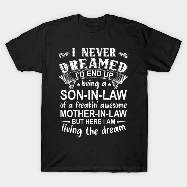 I Never Dreamed I'd End Up Being A Son In Law T-Shirt by DragonTees